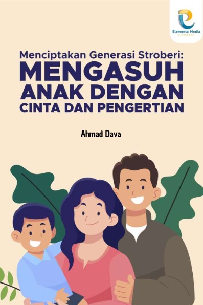 Menciptakan Generasi Stroberi: Mengasuh Anak dengan Cinta dan Pengertian